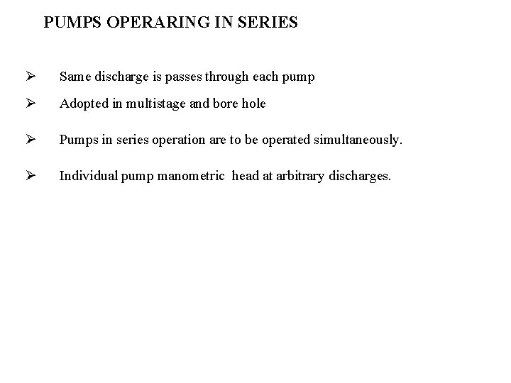 PUMPS OPERARING IN SERIES Ø Same discharge is passes through each pump Ø Adopted