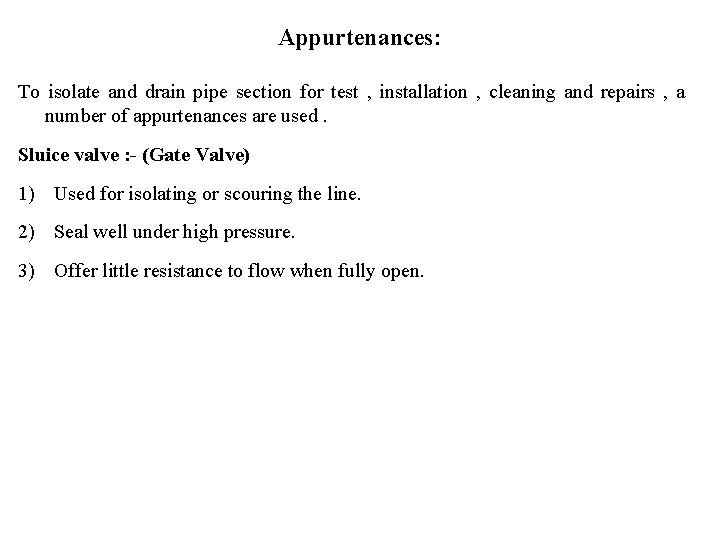 Appurtenances: To isolate and drain pipe section for test , installation , cleaning and