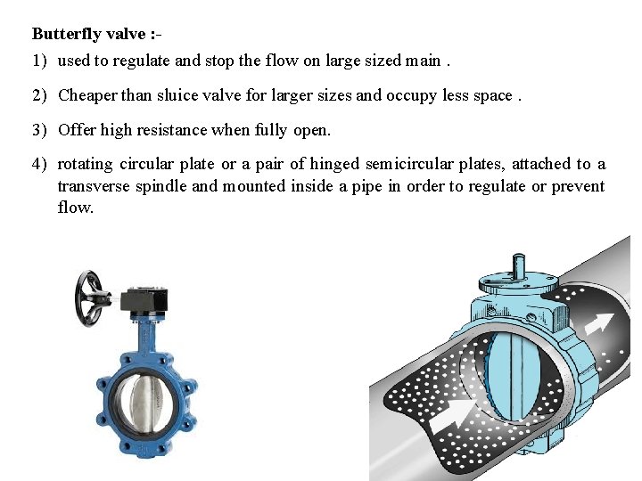 Butterfly valve : - 1) used to regulate and stop the flow on large