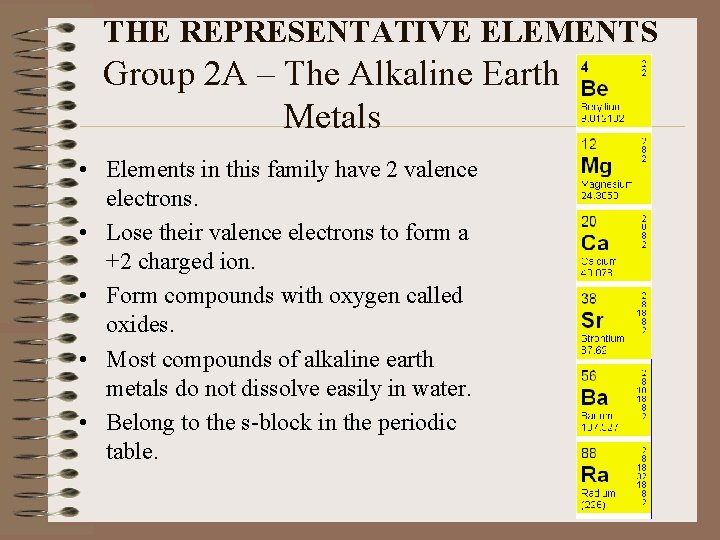 THE REPRESENTATIVE ELEMENTS Group 2 A – The Alkaline Earth Metals • Elements in