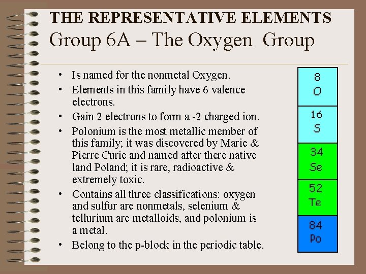 THE REPRESENTATIVE ELEMENTS Group 6 A – The Oxygen Group • Is named for