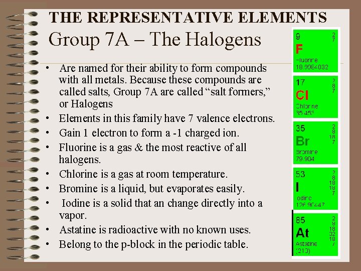 THE REPRESENTATIVE ELEMENTS Group 7 A – The Halogens • Are named for their