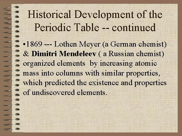 Historical Development of the Periodic Table -- continued • 1869 --- Lothen Meyer (a