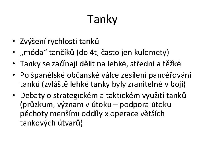 Tanky Zvýšení rychlosti tanků „móda“ tančíků (do 4 t, často jen kulomety) Tanky se