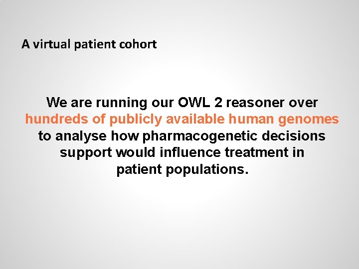 A virtual patient cohort We are running our OWL 2 reasoner over hundreds of