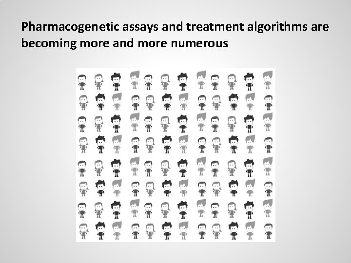 Pharmacogenetic assays and treatment algorithms are becoming more and more numerous 