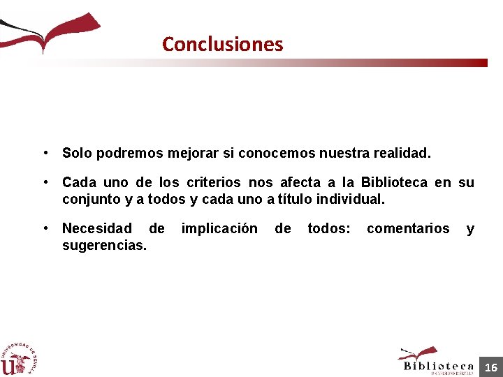 Conclusiones • Solo podremos mejorar si conocemos nuestra realidad. • Cada uno de los