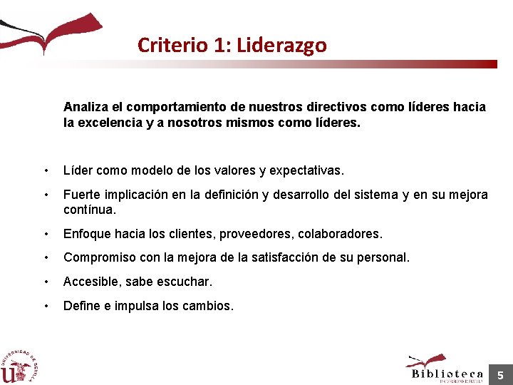 Criterio 1: Liderazgo Analiza el comportamiento de nuestros directivos como líderes hacia la excelencia