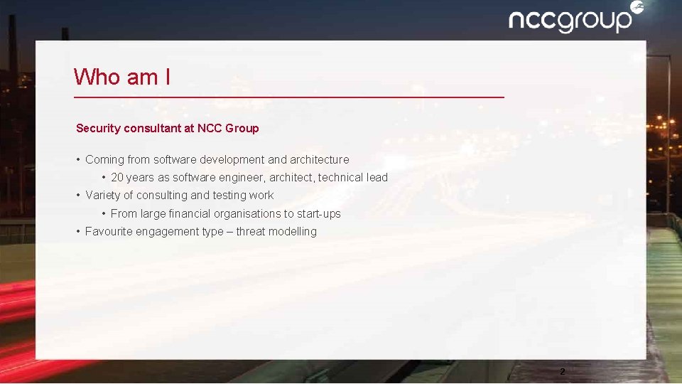 Who am I Security consultant at NCC Group • Coming from software development and