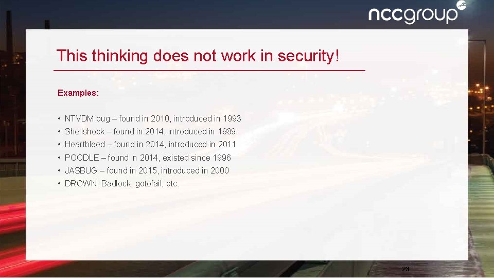 This thinking does not work in security! Examples: • NTVDM bug – found in