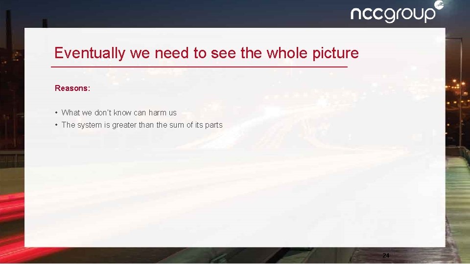 Eventually we need to see the whole picture Reasons: • What we don’t know