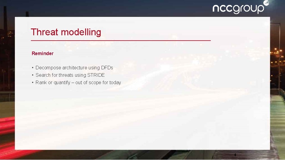 Threat modelling Reminder • Decompose architecture using DFDs • Search for threats using STRIDE