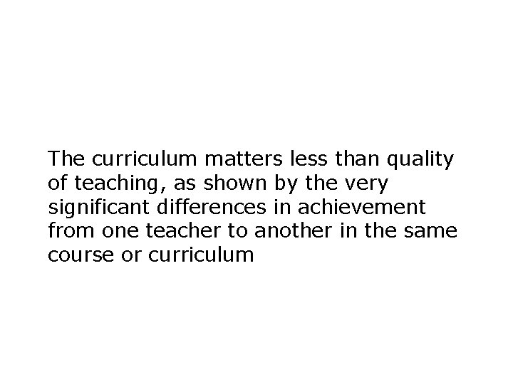 The curriculum matters less than quality of teaching, as shown by the very significant