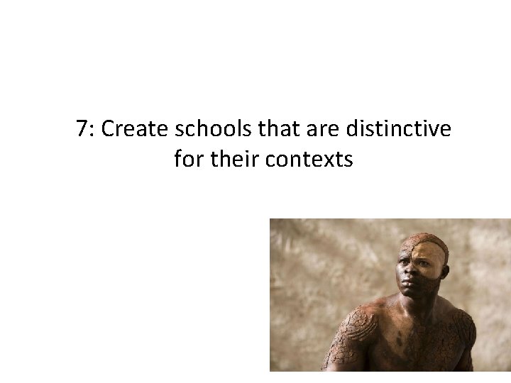 7: Create schools that are distinctive for their contexts 