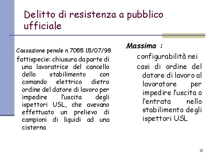 Delitto di resistenza a pubblico ufficiale Cassazione penale n. 7055 15/07/98 fattispecie: chiusura da