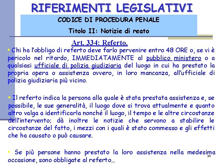 RIFERIMENTI LEGISLATIVI CODICE DI PROCEDURA PENALE Titolo II: Notizie di reato Art. 334: Referto.