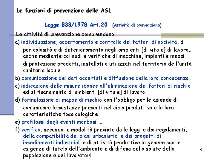 Le funzioni di prevenzione delle ASL Legge 833/1978 Art. 20 (Attività di prevenzione) Le