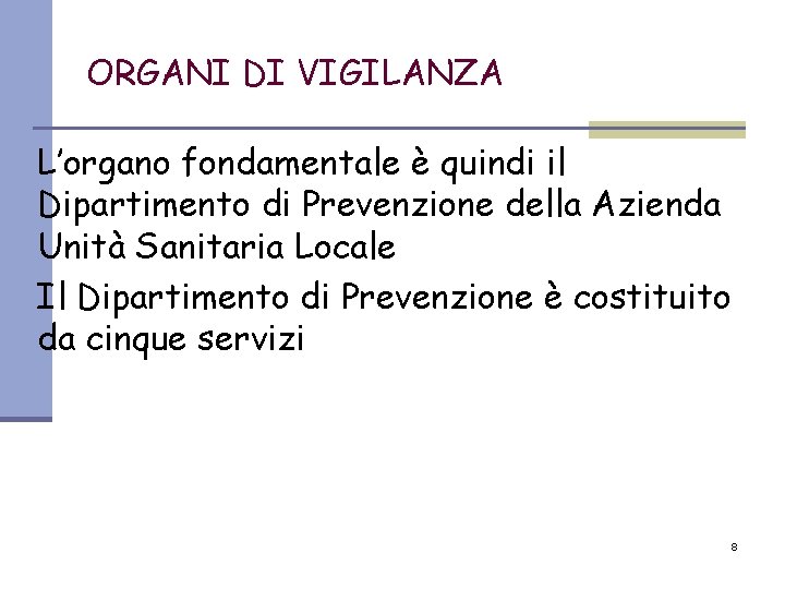 ORGANI DI VIGILANZA L’organo fondamentale è quindi il Dipartimento di Prevenzione della Azienda Unità