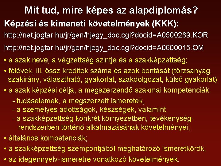 Mit tud, mire képes az alapdiplomás? Képzési és kimeneti követelmények (KKK): http: //net. jogtar.