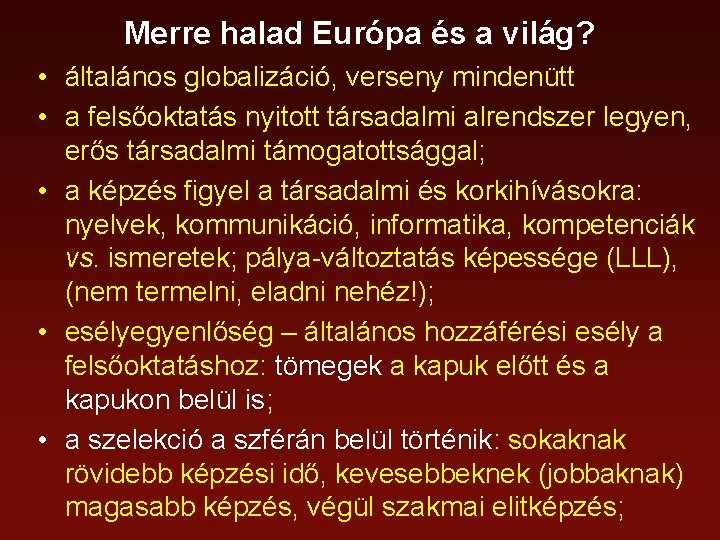 Merre halad Európa és a világ? • általános globalizáció, verseny mindenütt • a felsőoktatás