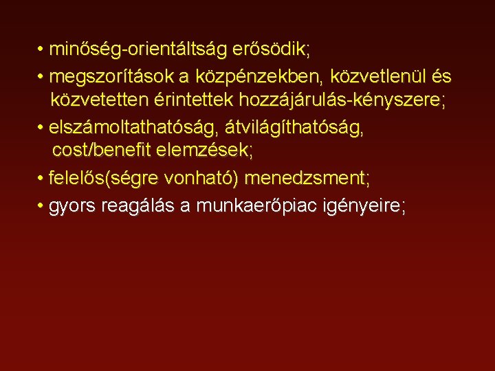  • minőség-orientáltság erősödik; • megszorítások a közpénzekben, közvetlenül és közvetetten érintettek hozzájárulás-kényszere; •