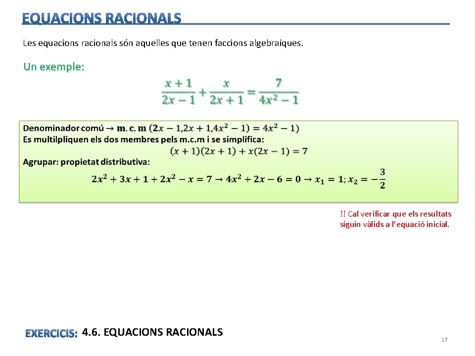 Les equacions racionals són aquelles que tenen faccions algebraiques. Un exemple: !! Cal verificar