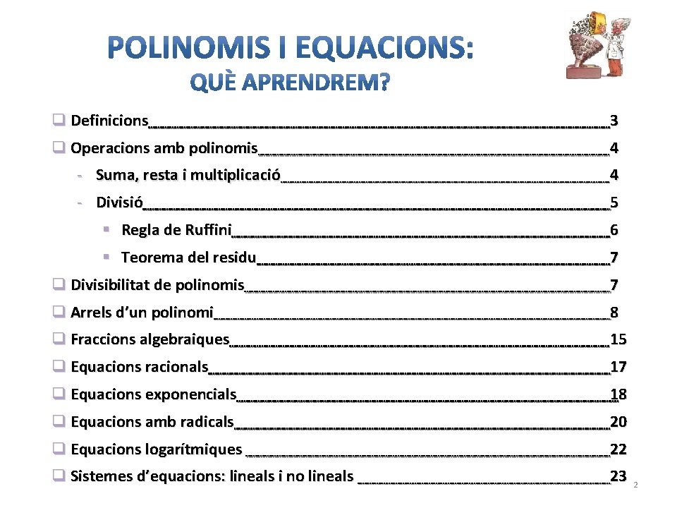 q Definicions 3 q Operacions amb polinomis 4 - Suma, resta i multiplicació 4