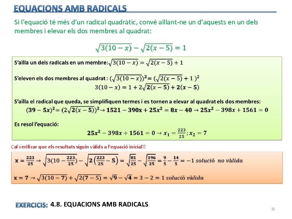 Si l'equació té més d’un radical quadràtic, convé aïllant-ne un d’aquests en un dels