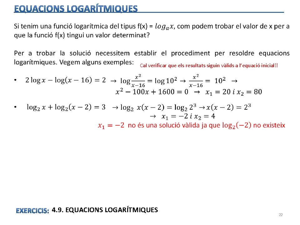 Cal verificar que els resultats siguin vàlids a l’equació inicial!! 4. 9. EQUACIONS LOGARÍTMIQUES