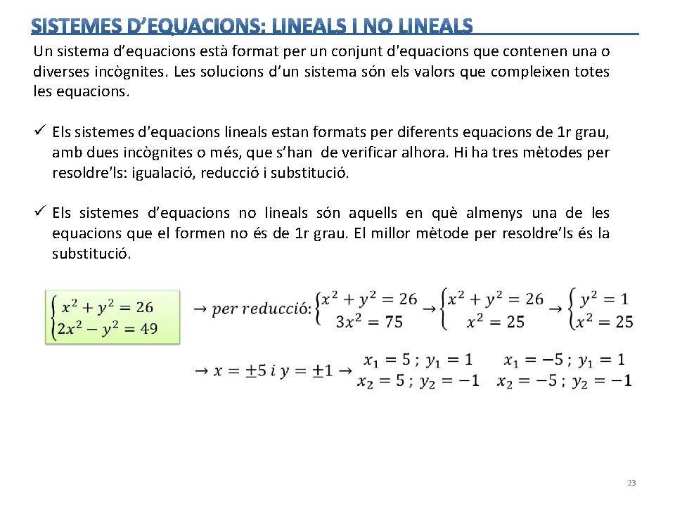 Un sistema d’equacions està format per un conjunt d'equacions que contenen una o diverses