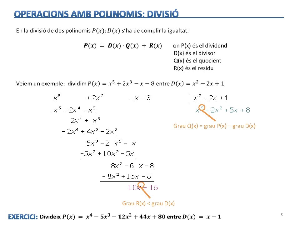 Grau Q(x) = grau P(x) – grau D(x) Grau R(x) < grau D(x) 5