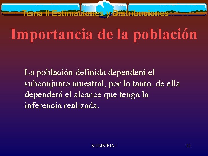 Tema II Estimaciones y Distribuciones Importancia de la población La población definida dependerá el