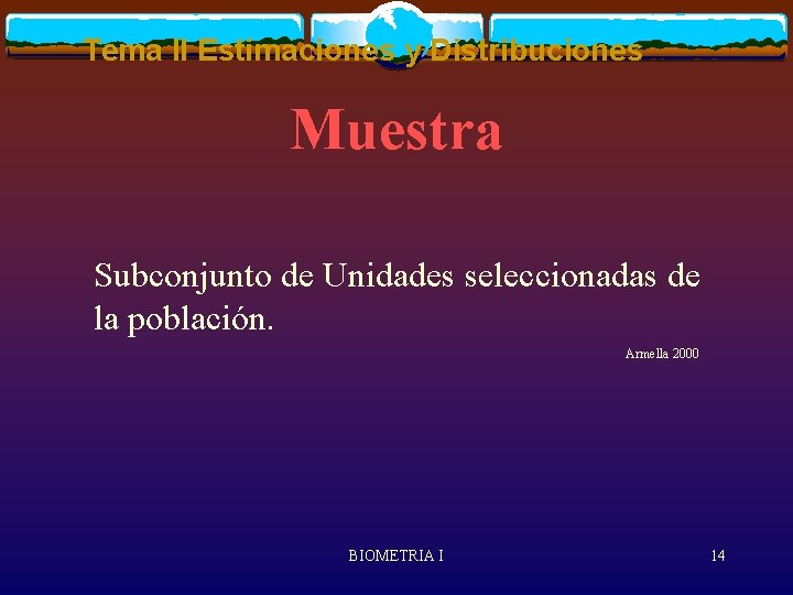 Tema II Estimaciones y Distribuciones Muestra Subconjunto de Unidades seleccionadas de la población. Armella