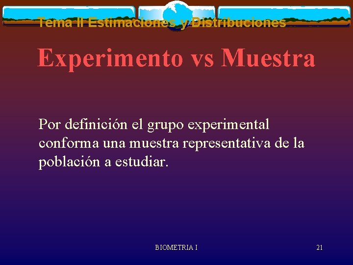 Tema II Estimaciones y Distribuciones Experimento vs Muestra Por definición el grupo experimental conforma