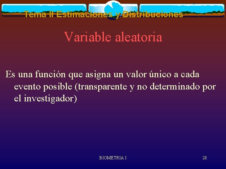 Tema II Estimaciones y Distribuciones Variable aleatoria Es una función que asigna un valor