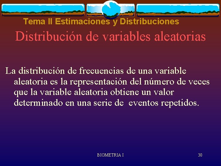 Tema II Estimaciones y Distribuciones Distribución de variables aleatorias La distribución de frecuencias de