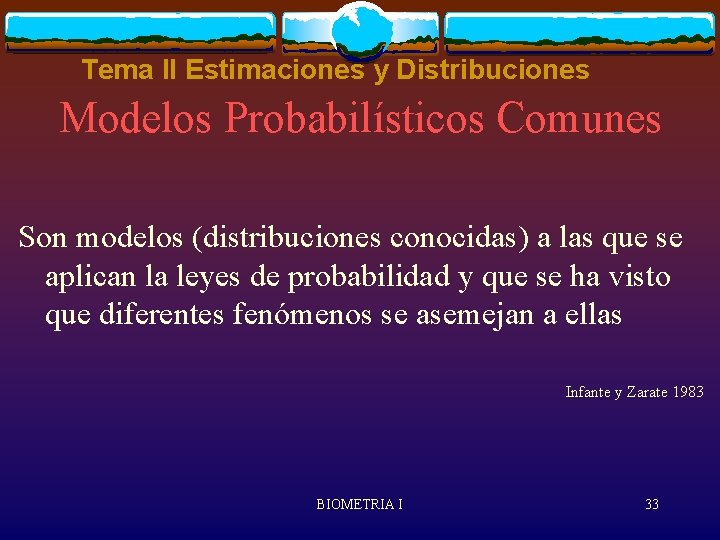 Tema II Estimaciones y Distribuciones Modelos Probabilísticos Comunes Son modelos (distribuciones conocidas) a las