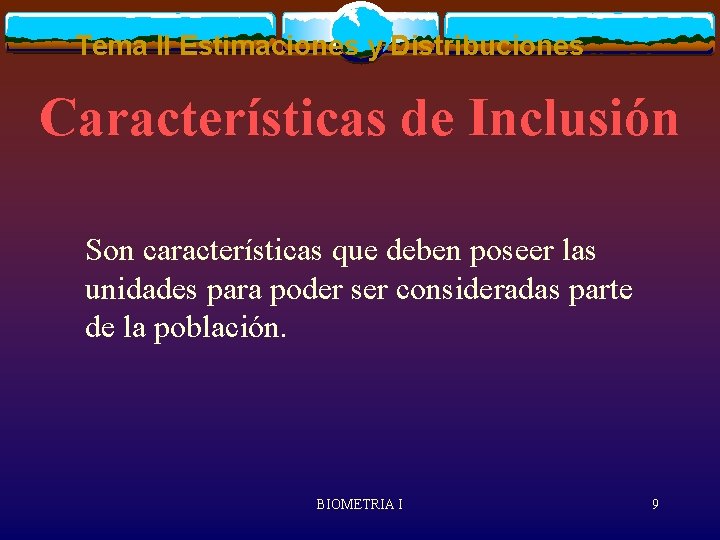 Tema II Estimaciones y Distribuciones Características de Inclusión Son características que deben poseer las