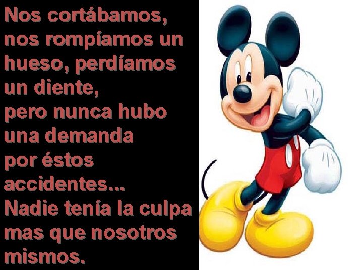 Nos cortábamos, nos rompíamos un hueso, perdíamos un diente, pero nunca hubo una demanda