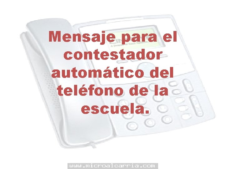 Mensaje para el contestador automático del teléfono de la escuela. 