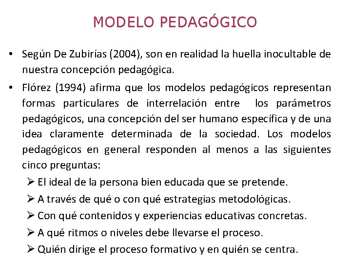 MODELO PEDAGÓGICO • Según De Zubirías (2004), son en realidad la huella inocultable de