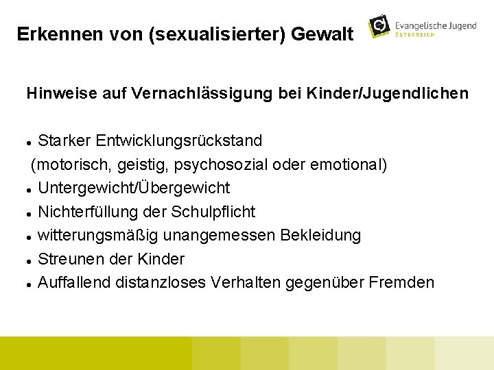 Erkennen von (sexualisierter) Gewalt Hinweise auf Vernachlässigung bei Kinder/Jugendlichen Starker Entwicklungsrückstand (motorisch, geistig, psychosozial