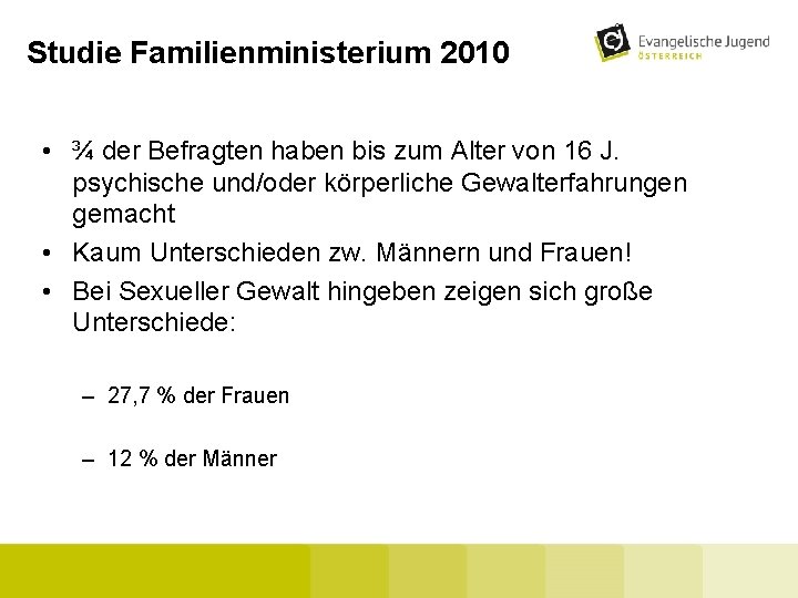 Studie Familienministerium 2010 • ¾ der Befragten haben bis zum Alter von 16 J.