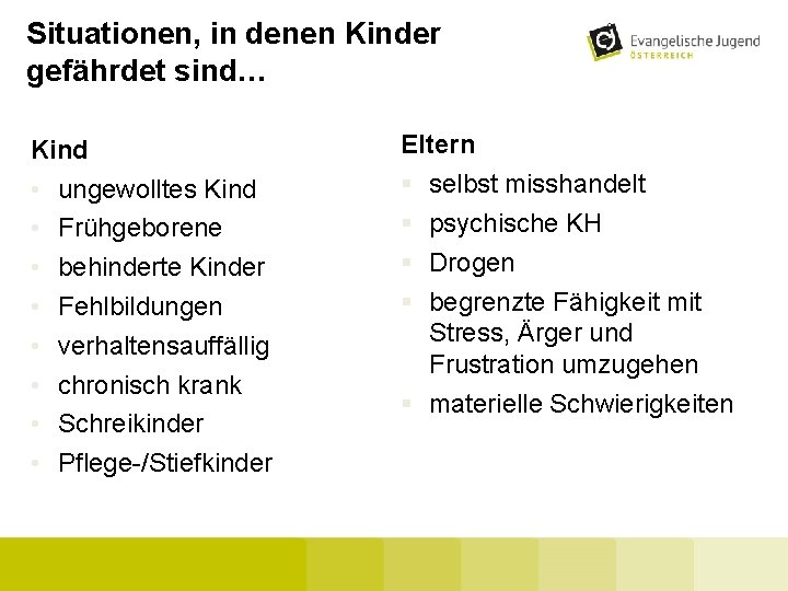 Situationen, in denen Kinder gefährdet sind… Kind • ungewolltes Kind • Frühgeborene • behinderte