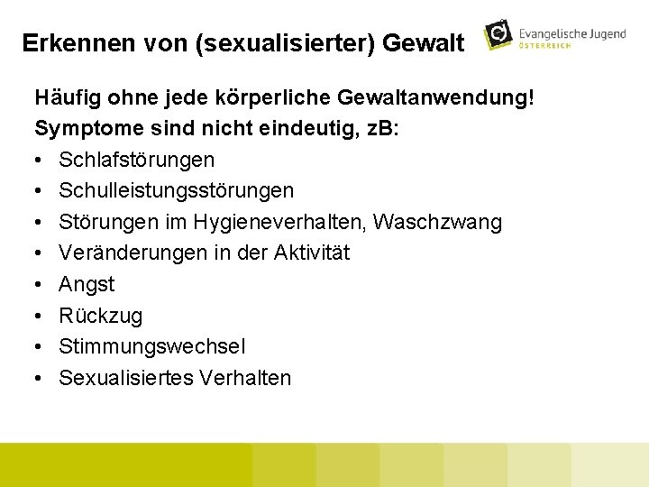 Erkennen von (sexualisierter) Gewalt Häufig ohne jede körperliche Gewaltanwendung! Symptome sind nicht eindeutig, z.