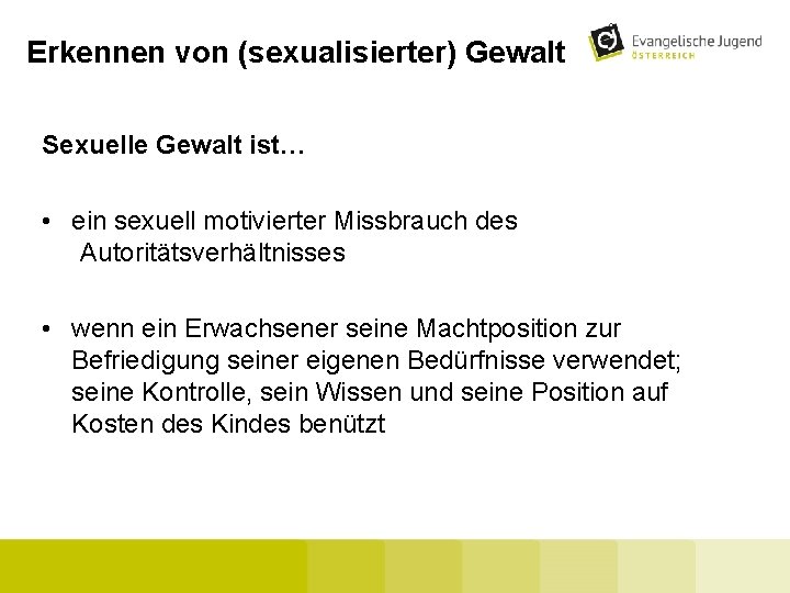 Erkennen von (sexualisierter) Gewalt Sexuelle Gewalt ist… • ein sexuell motivierter Missbrauch des Autoritätsverhältnisses