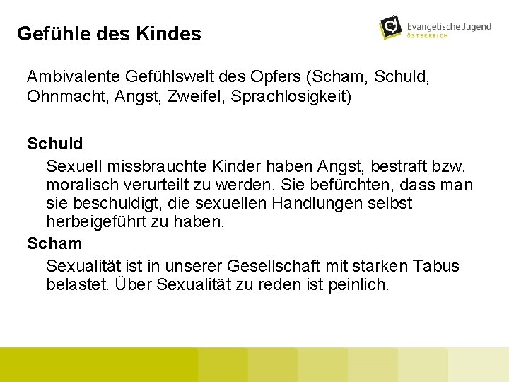 Gefühle des Kindes Ambivalente Gefühlswelt des Opfers (Scham, Schuld, Ohnmacht, Angst, Zweifel, Sprachlosigkeit) Schuld