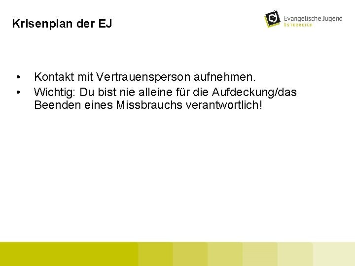 Krisenplan der EJ • • Kontakt mit Vertrauensperson aufnehmen. Wichtig: Du bist nie alleine