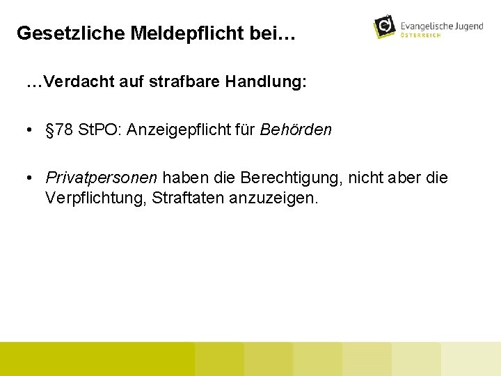 Gesetzliche Meldepflicht bei… …Verdacht auf strafbare Handlung: • § 78 St. PO: Anzeigepflicht für