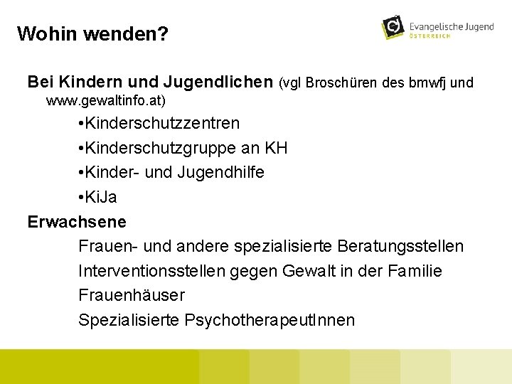 Wohin wenden? Bei Kindern und Jugendlichen (vgl Broschüren des bmwfj und www. gewaltinfo. at)